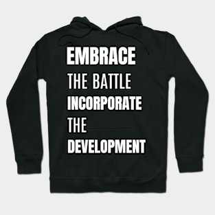 Embrace the Battle,Incorporate the Development (motivational) Hoodie